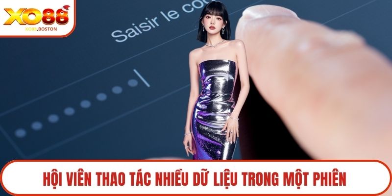 Hội viên thao tác nhiều dữ liệu trong một phiên