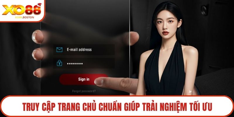 Truy cập trang chủ chuẩn giúp trải nghiệm tối ưu